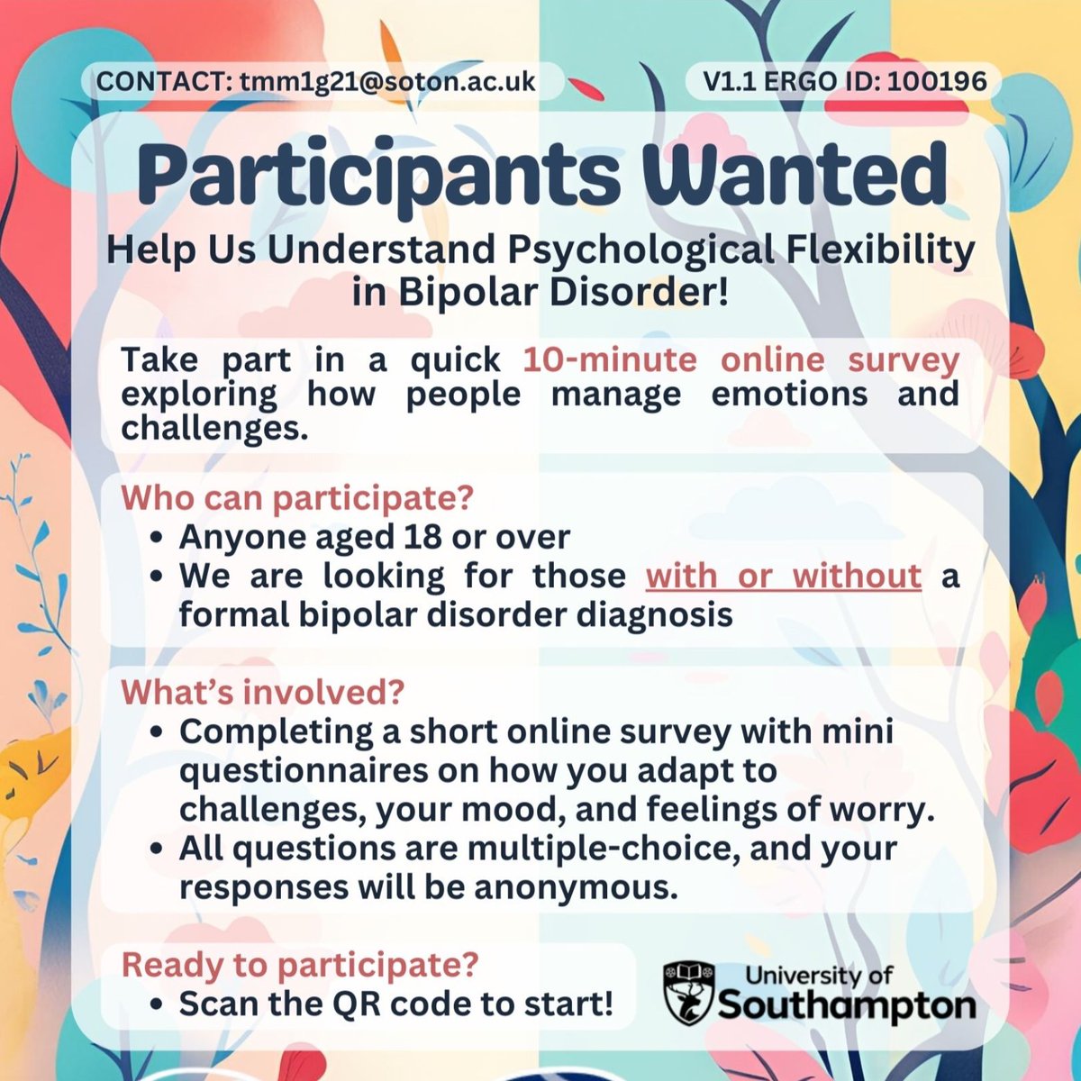 📢 Take part in research! 📢

Researchers from the University of Southampton are looking to compare psychological flexibility between individuals with bipolar disorder and healthy controls. In particular, whether differences are linked to the severity of mood symptoms and the
