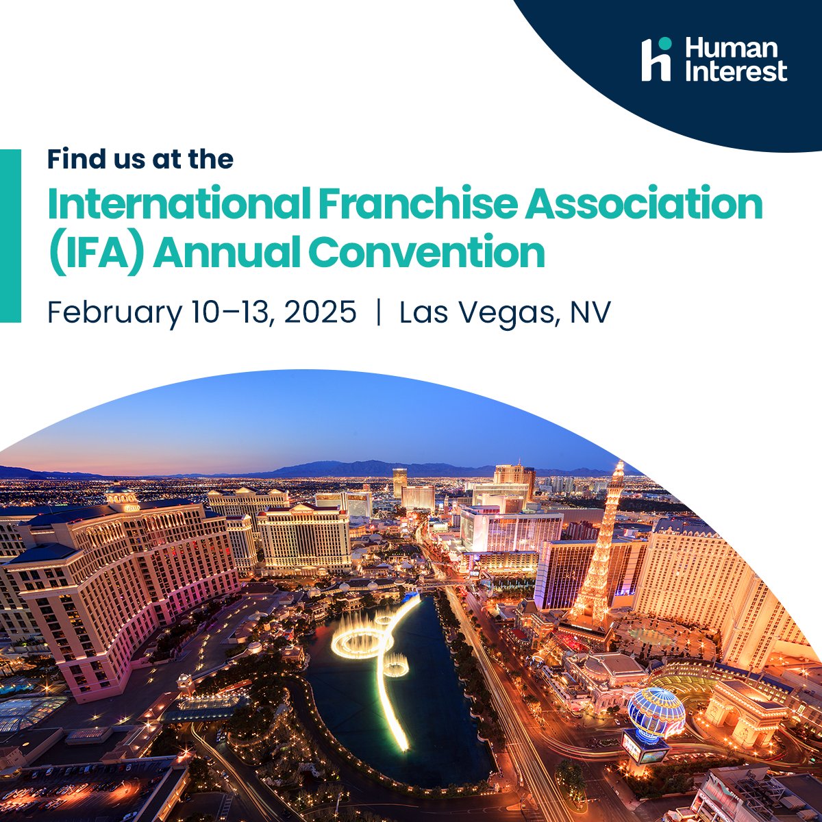 Join us in Las Vegas for the International Franchise Association (IFA) Annual Convention! Swing by booth #1241 to explore how partnering with Human Interest can help offer an easy-to-manage 401(k) plan to help grow your business!

#PartnerWithHumanInterest #GrowYourBusiness