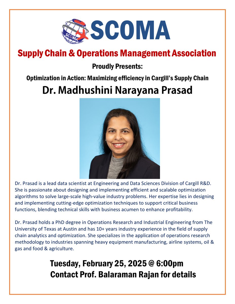 Optimization in Action: Maximizing Efficiency in Cargill’s Supply Chain 
Tuesday, February 25, 6 PM 
 Guest Speaker: Dr. Madhushini Narayana Prasad- lead data scientist in the Engineering and Data Sciences Division of Cargill R&amp;D.