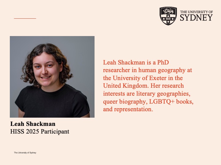 From 17 to 28 February, #HISS2025 will bring together 18 researchers from 17 institutions worldwide.
Meet Leah Shackman <a href="/leahshackman/">Leah Shackman</a>, a PhD researcher from the University of Exeter.
Leah is excited to visit Sydney and to connect with sexuality researchers from around the world.