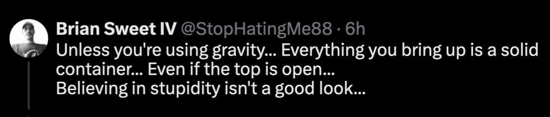 The ongoing retreat of flat earth is glorious. 

Flat Earth Rage monster Brian Sweet admits that pressure doesn't require a fully enclosed container.  

"Even if the top is open".    

Glad we agree.  The top is open.  No Dum over our heads.  

#FlatEarth #spaceisfake #FEF