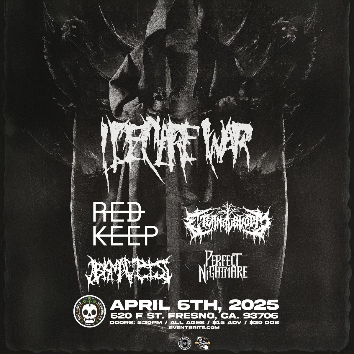 April 6th at Full Circle Brewing
I Declare War / Red Keep / Eternal Bloom
Perfect Nightmare / Abysmal Piss
All Ages / $15 Adv / $20 Dos
ONLINE Tickets: bit.ly/3D6GSwF