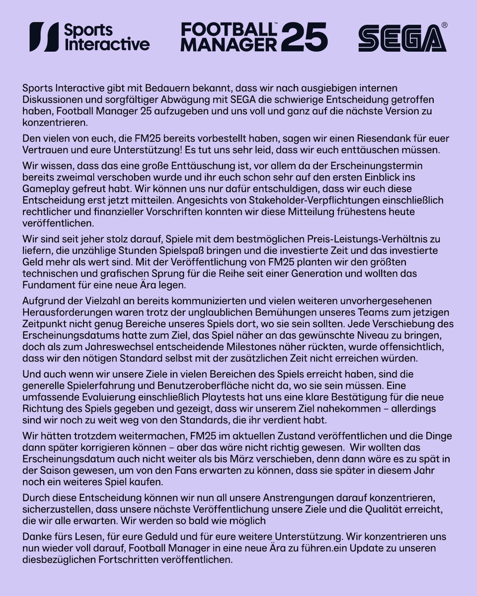 Sports Interactive gibt mit Bedauern bekannt, dass wir nach ausgiebigen internen Diskussionen und sorgfältiger Abwägung mit SEGA die schwierige Entscheidung getroffen haben, Football Manager 25 aufzugeben.