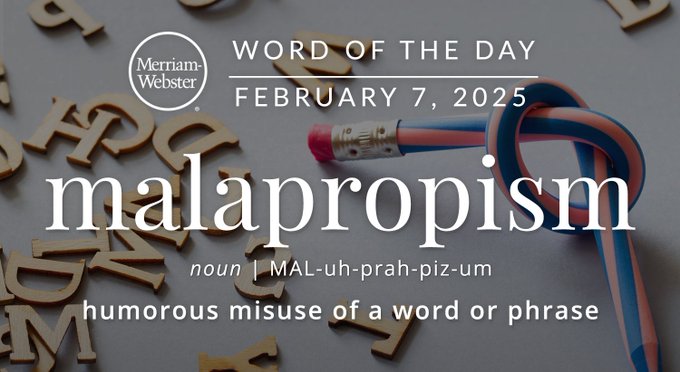 Merriam-Webster Word of the Day February 7, 2025 'malapropism' noun | MAL-uh-prah-piz-um "humorous misuse of a word or phrase" Background Letters: letters with a tied rope