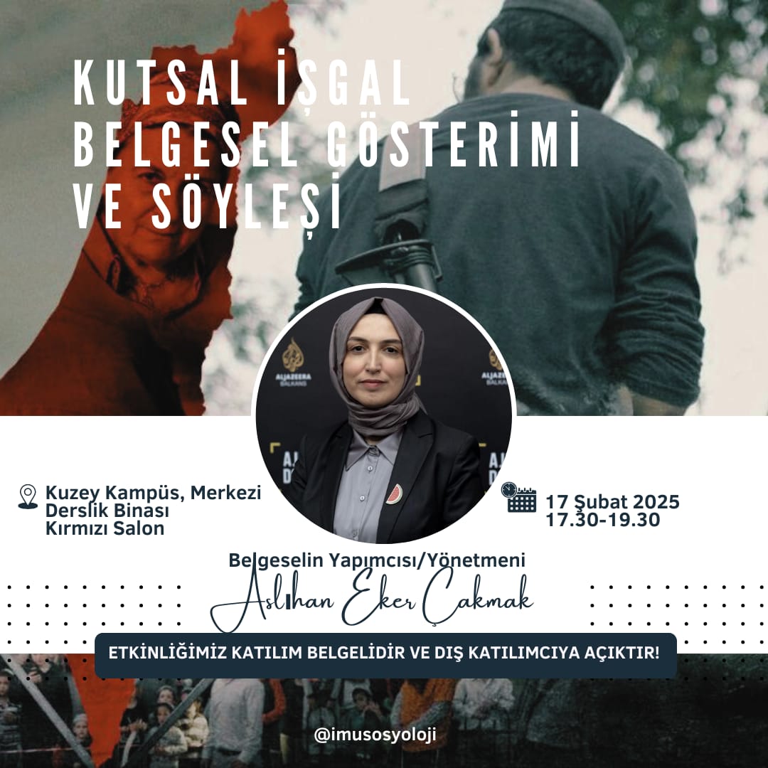 🎬 KUTSAL İŞGAL (HOLY REDEMPTION) BELGESEL GÖSTERİMİ VE YAPIMCISIYLA SÖYLEŞİ"Filistin topraklarında yaşanan işgalin bilinmeyen yüzü…"
 Kutsal İşgal belgeselinin gösterimi yapılacak ardından belgeselin yapımcısı ve yönetmeni Aslıhan Eker Çakmak ile söyleşi yapılacaktır.