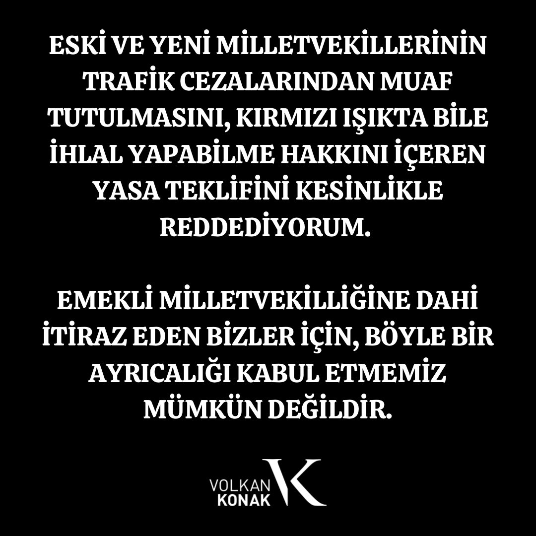 ESKİ VE YENİ MİLLETVEKİLLERİNİN TRAFİK CEZALARINDAN MUAF TUTULMASINI, KIRMIZI IŞIKTA BİLE İHLAL YAPABİLME HAKKINI İÇEREN YASA TEKLİFİNİ KESİNLİKLE REDDEDİYORUM. 

EMEKLİ MİLLETVEKİLLİĞİNE DAHİ İTİRAZ EDEN BİZLER İÇİN, BÖYLE BİR AYRICALIĞI KABUL ETMEMİZ MÜMKÜN DEĞİLDİR.