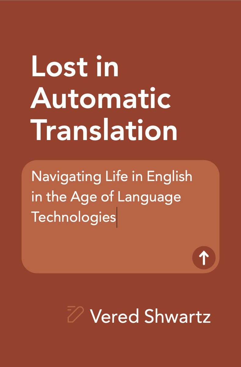 VeredShwartz's tweet image. I&apos;m excited to announce that my nonfiction book, &quot;Lost in Automatic Translation: Navigating Life in English in the Age of Language Technologies&quot;, will be published this summer by Cambridge University Press. I can&apos;t wait to share it with you! 📖🤖 cambridge.org/core/books/los…