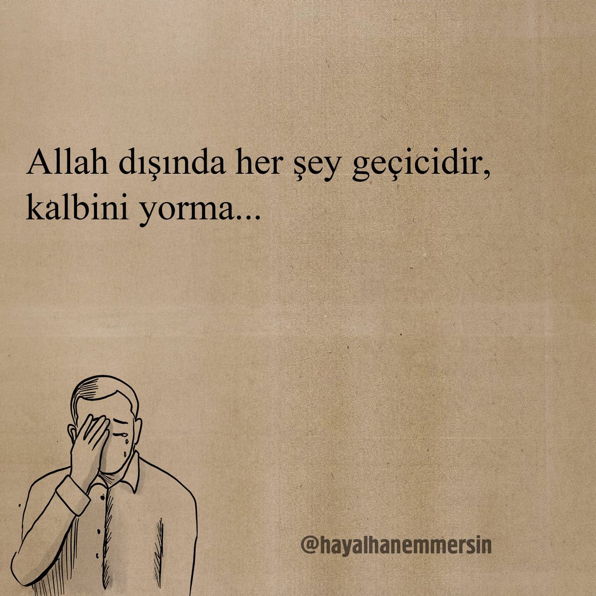 Allah dışında her şey geçicidir, kalbini yorma…