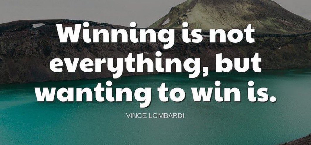"Winning is not everything, but wanting to win is." - Vince Lombardi