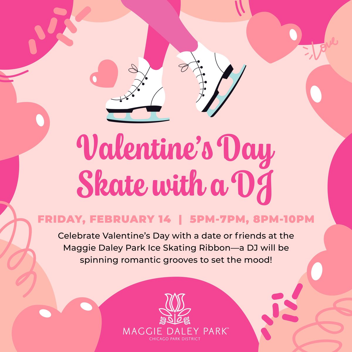 Enjoy a night out with your date or friends at our Valentine’s Day Skate event. A DJ will be spinning tracks to inspire romantic vibes for the 5 – 7 pm and 8 – 10 pmsessions at the Maggie Daley Park Ice Skating Ribbon on February 14.Grab tickets at maggiedaleypark.com!