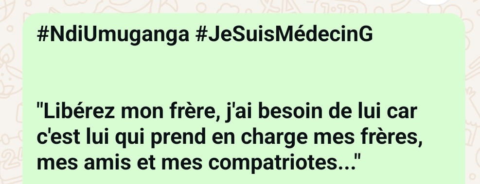 #NdiUmuganga
#JeSuisMédecinG

"Libérez mon frère, j'ai besoin de lui car c'est lui qui prend en charge mes frères, mes amis et mes compatriotes..."