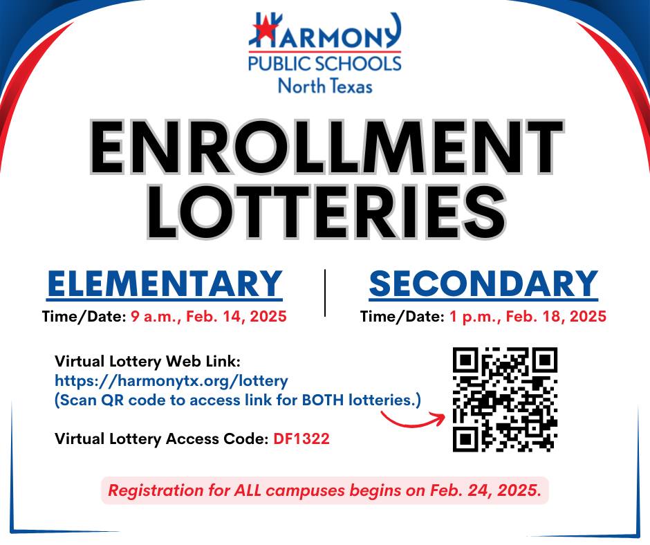 Lottery News! The Enrollment Lottery for NTX elementary &amp; secondary schools will be held on two separate dates. Here is virtual Lottery Web Link for both lotteries: harmonytx.org/lottery
Access Code: DF1322. We look forward to welcoming you to the Harmony family!