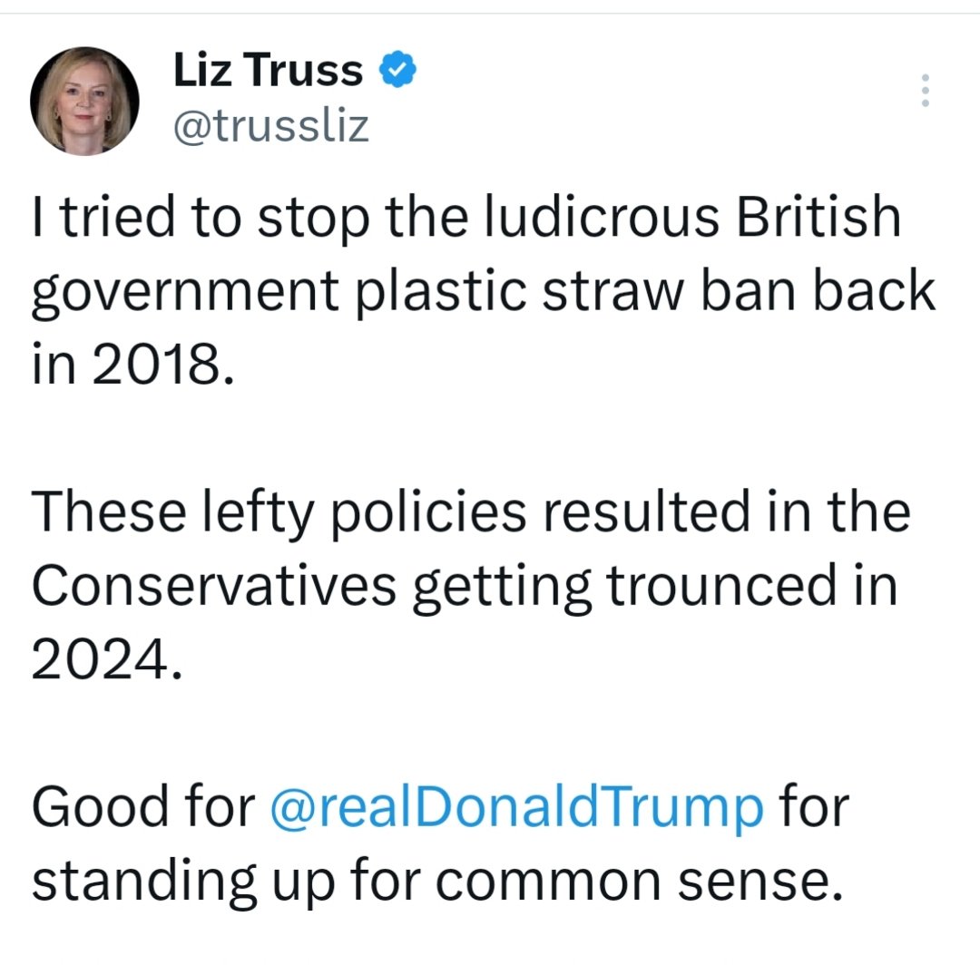 That's right Liz, it was the plastic straws that lost Tories the election. Not the lies, corruption, incompetence, law breaking, higher taxes, tanked economy, increased poverty, sleaze scandals or rivers full of shit.