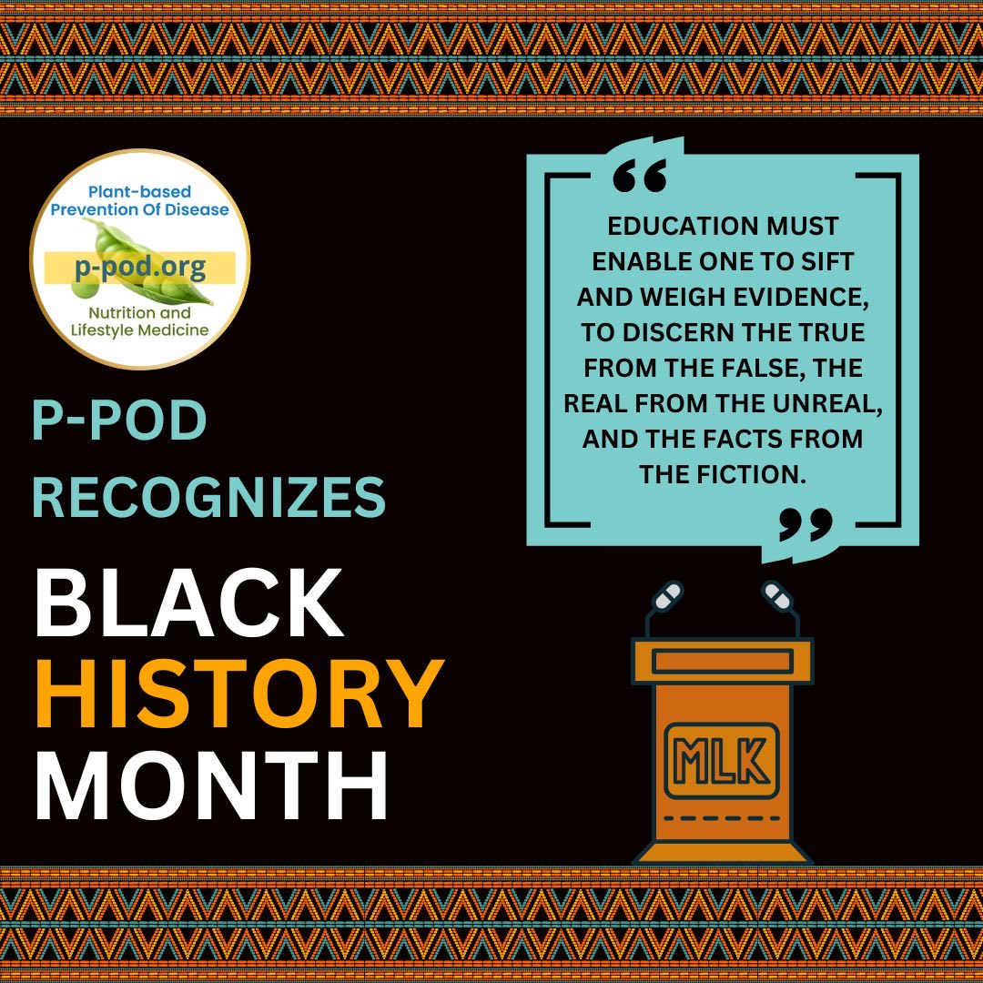 P-POD proudly celebrates Black History Month today &amp; every day. We showcase distinguished African American voices in our nutrition and Lifestyle Medicine work, as well as address healthcare disparities within Black and Brown communities through education &amp; awareness.