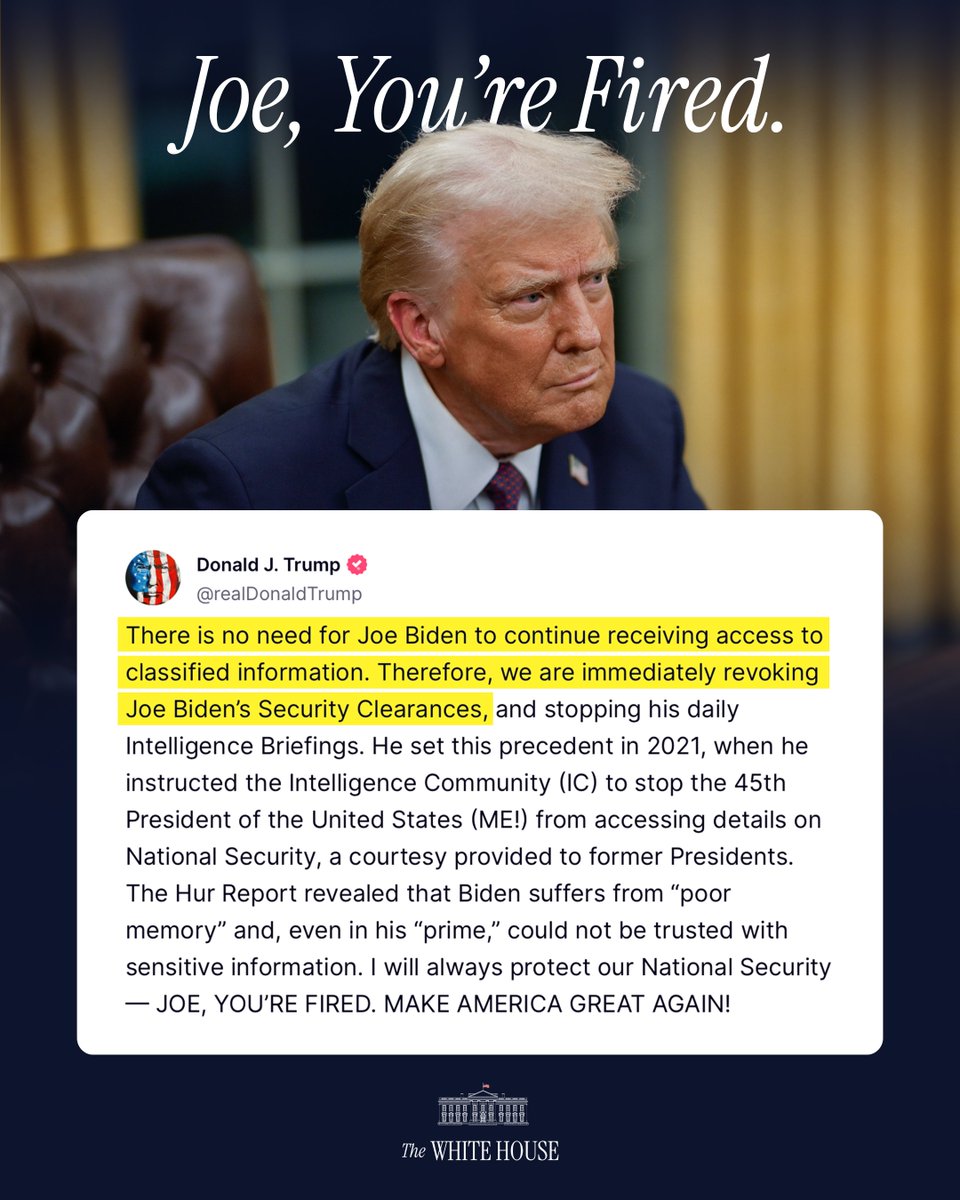 "There is no need for Joe Biden to continue receiving access to classified information. 

Therefore, we are immediately revoking <a href="/JoeBiden/">Joe Biden</a>’s Security Clearances, and stopping his daily Intelligence Briefings." –President Donald J. Trump