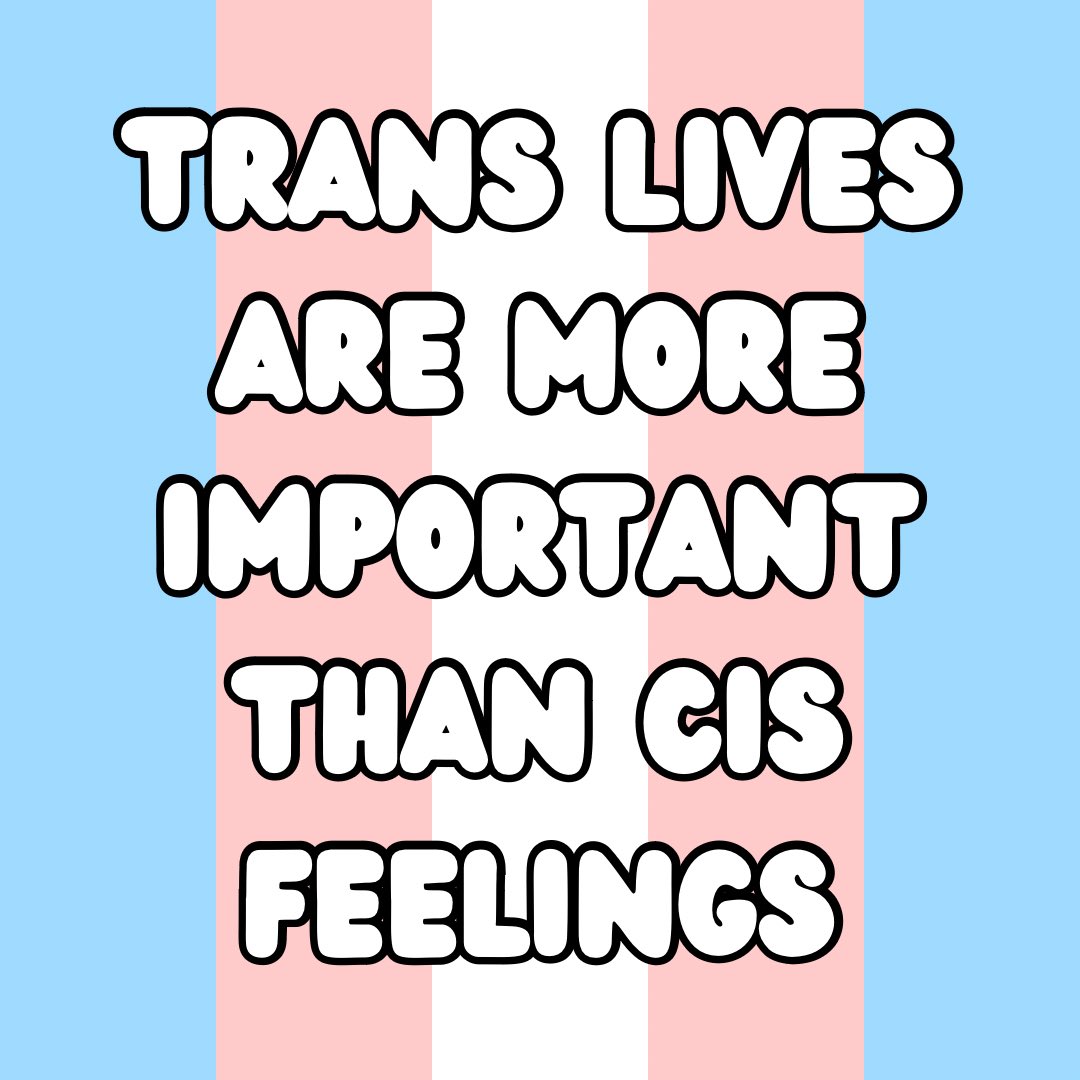 trans women are women
trans men are men
trans rights are human rights

you insecure generic people trying to take the rights of others because they make you have “feelings” are pathetic

trans people are a small fraction of the population that you wouldn’t even know about without