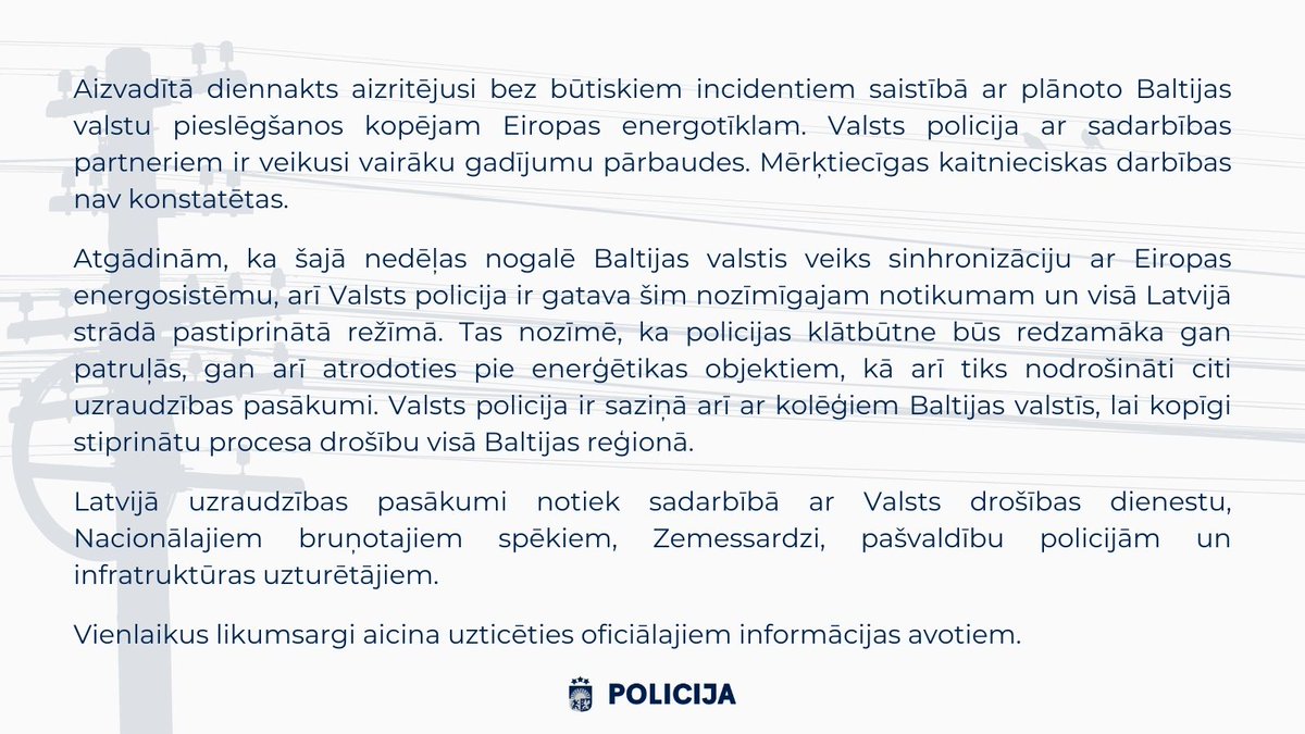 Aizvadītā diennakts aizritējusi bez būtiskiem incidentiem saistībā ar plānoto Baltijas valstu pieslēgšanos kopējam Eiropas energotīklam. 👮🏼‍♀️👮🏽VP ar sadarbības partneriem ir veikusi vairāku gadījumu pārbaudes. Mērķtiecīgas kaitnieciskas darbības nav konstatētas.
Plašāk lasiet: