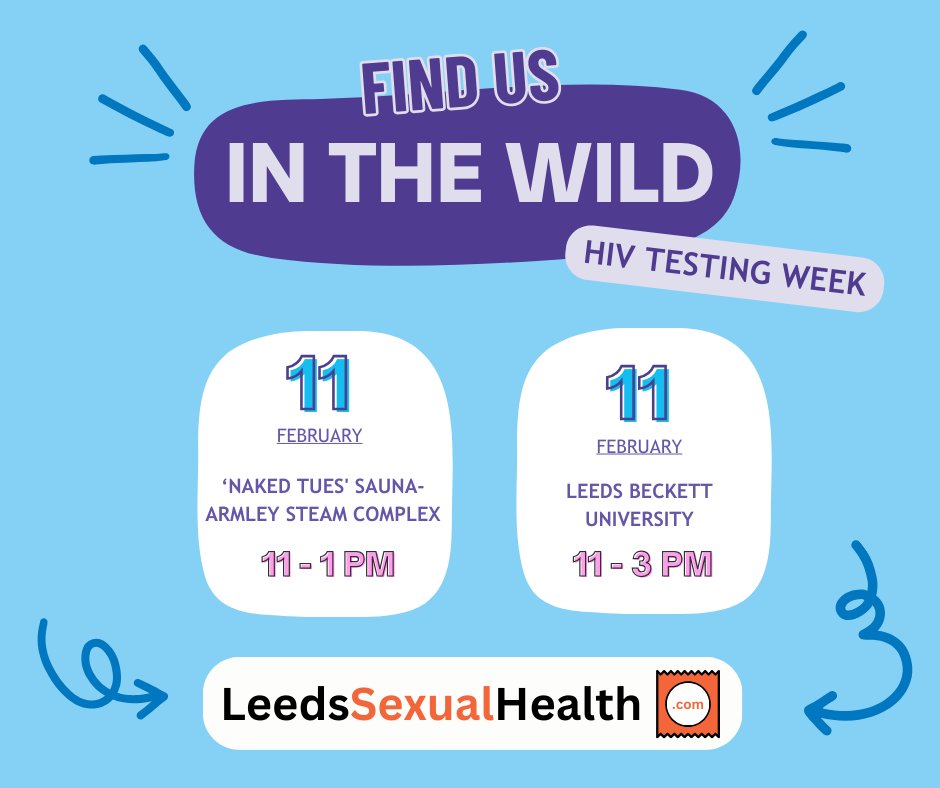 For HIV Testing Week on the 11 February at:
‘Naked Tues’ Sauna - Armley steam complex from 11 – 1.30 pm
&amp; Leeds Beckett University from 11 – 3 pm
No appointment needed, just turn up! See you there! We'll be offering free, fast and confidential testing.