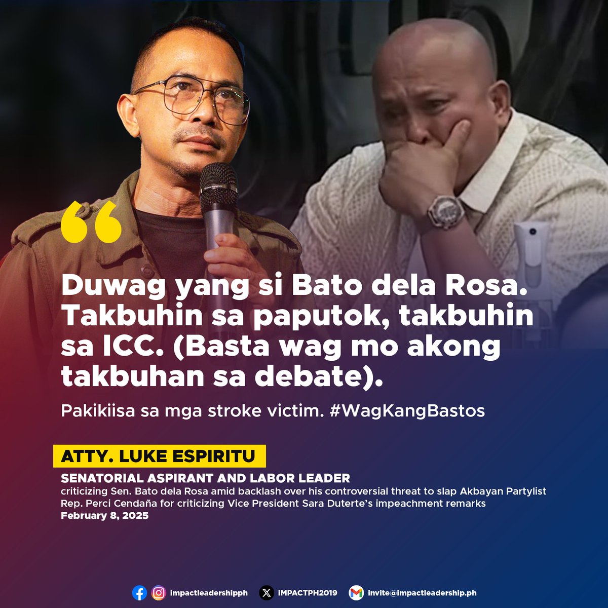 iMPACTPH2019's tweet photo. 'DUWAG YANG SI BATO'

Senatorial aspirant and labor leader Atty. Luke Espiritu criticized Sen. Bato dela Rosa, calling him a coward for allegedly avoiding accountability in key national and international issues, amid backlash over Dela Rosa’s controversial threat to slap Akbayan Party-list Rep. Perci Cendaña for criticizing Vice President Sara Duterte's impeachment remarks.

"Duwag yang si Bato dela Rosa. Takbuhin sa paputok, takbuhin sa ICC. (Basta wag mo akong takbuhan sa debate)," Espiritu posted on social media on Saturday, February 8.

His statement alluded to Dela Rosa's past actions, including an incident in 2016 when the then-Philippine National Police (PNP) chief and his men scrambled for safety during an inspection of a pyrotechnics center in Bulacan, as well as his stance on the International Criminal Court's (ICC) probe into the Duterte administration's war on drugs.

Espiritu also expressed solidarity with stroke survivors following Dela Rosa's remarks against Cendaña.

"Pakikiisa sa mga stroke victim. #WagKangBastos," he added.

Meanwhile, Cendaña responded to online attacks about his appearance.

"'TABINGI ANG MUKHA' ko dahil ang 'BAKLANG NGIWI' na ito ay stroke survivor. Yakap na mahigpit sa mga kapwa ko stroke survivor 🫂," Cendaña posted on social media earlier on Saturday.