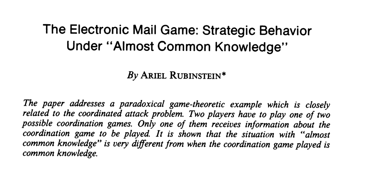 rohlamba's tweet photo. Week 6: The theory paper in focus this week is the iconic "Electronic mail game" by @ArielRubinstein. It is characteristic Rubinstein---communicating a big idea with elegant simplicity. It brought into focus failures of common knowledge, by extension failures in coordination. https://t.co/qFa6NDvmNj