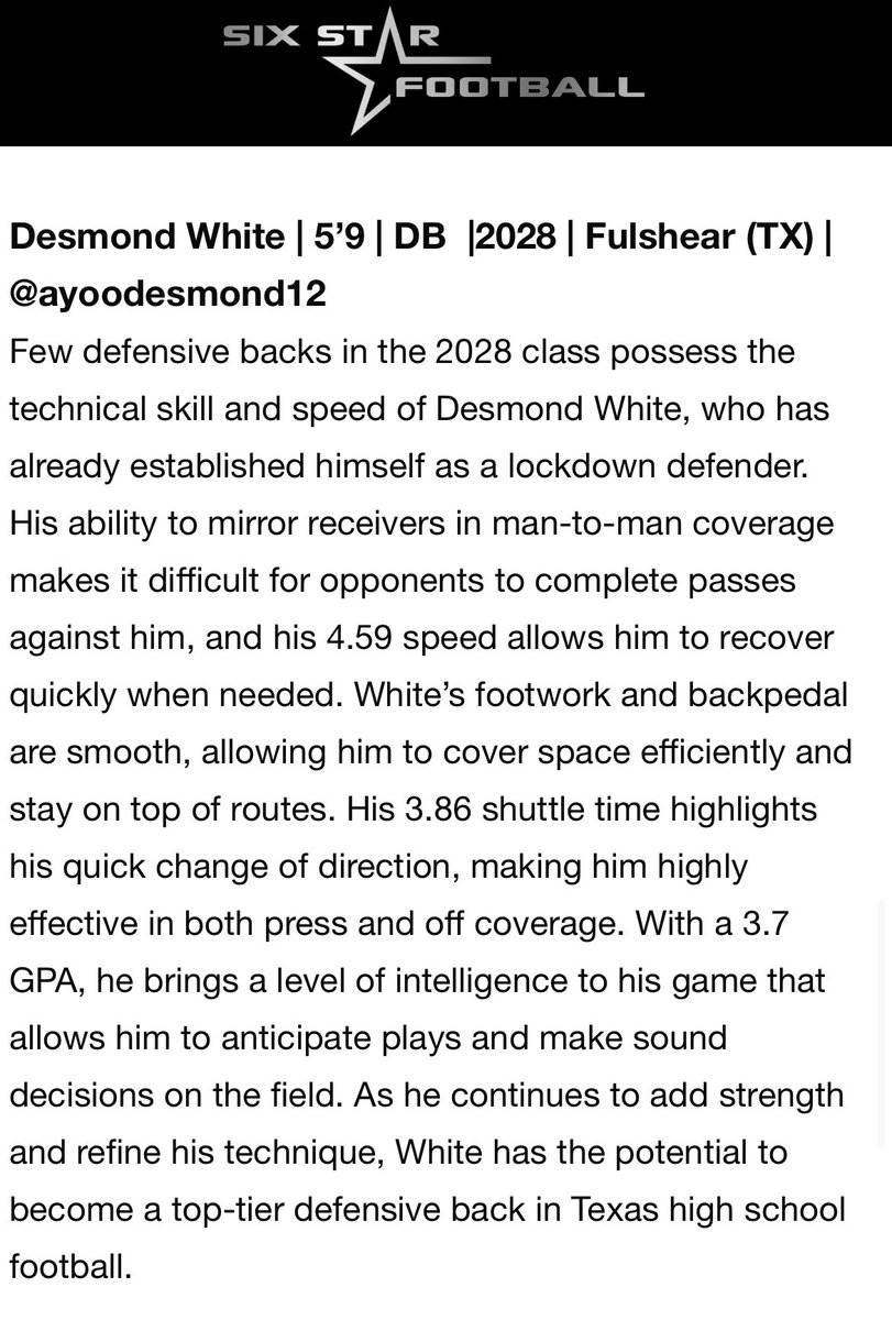 Desmond White (@ayoodesmond12) on Twitter photo Thank you <a href="/sixstarfootball/">Six Star Football | PLUS+</a> for the write up and recognition. Going to keep working to become the best version of myself.
<a href="/ForwardAthletes/">Forward Performance Athletes</a> <a href="/Fast7v7/">FAST Houston</a> <a href="/sloan_coach/">Coach Sloan</a> <a href="/CoachKGranger/">Kalieb Granger</a> <a href="/PrepRedzoneTX/">Prep Redzone Texas</a> <a href="/paigeNsmith_/">Paige Smith</a> <a href="/Marchen44/">On Da Marc Sports🏈</a> <a href="/JButler_210/">Josh Butler</a> <a href="/UltraPreps/">UltraPreps</a> <a href="/dctf/">Dave Campbell's — TexasFootball.com</a> @tdrecruits <a href="/raj_manjrekar/">🏈🏀🎾Highlight_TheAthlete ⚾️🥎⚽️</a> Thank you <a href="/sixstarfootball/">Six Star Football | PLUS+</a> for the write up and recognition. Going to keep working to become the best version of myself.
<a href="/ForwardAthletes/">Forward Performance Athletes</a> <a href="/Fast7v7/">FAST Houston</a> <a href="/sloan_coach/">Coach Sloan</a> <a href="/CoachKGranger/">Kalieb Granger</a> <a href="/PrepRedzoneTX/">Prep Redzone Texas</a> <a href="/paigeNsmith_/">Paige Smith</a> <a href="/Marchen44/">On Da Marc Sports🏈</a> <a href="/JButler_210/">Josh Butler</a> <a href="/UltraPreps/">UltraPreps</a> <a href="/dctf/">Dave Campbell's — TexasFootball.com</a> @tdrecruits <a href="/raj_manjrekar/">🏈🏀🎾Highlight_TheAthlete ⚾️🥎⚽️</a>