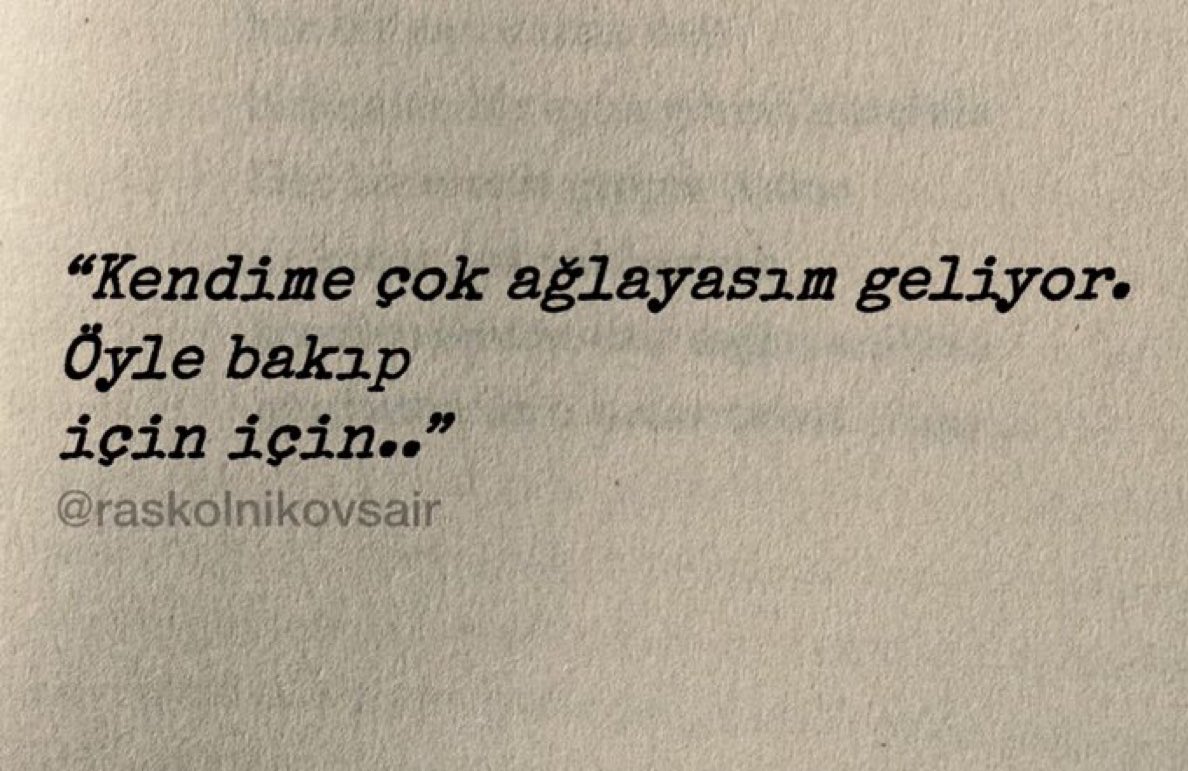 “Kendime çok ağlayasım geliyor.
Öyle bakıp 
için için..”