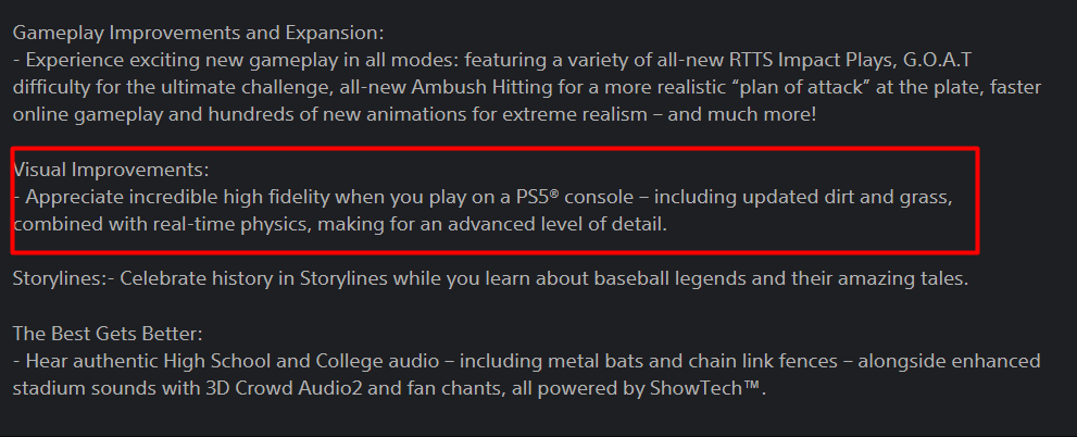 The PlayStation listing for MLB 25 says there are improved visuals including updated dirt and grass.

I personally haven't been able to tell much different in our trailers and screenshots so far, but maybe there's more to see on that.

What do you think?