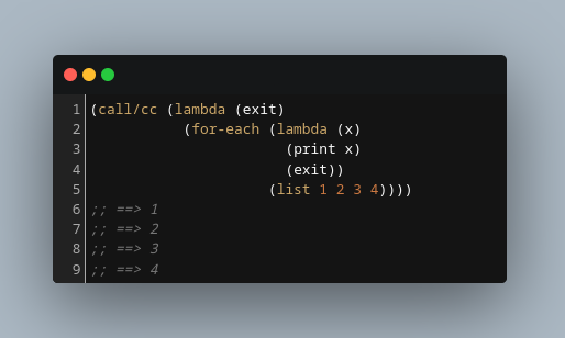 jcubic's tweet photo. Just when I've though that continuations in @LISP_scheme are all working, fund another bigger example, and then I was able to create this minimal one.

The code should exit after the first call, but it continues to loop through the list.

#lisp #scheme https://t.co/ZA7zUXfOSp