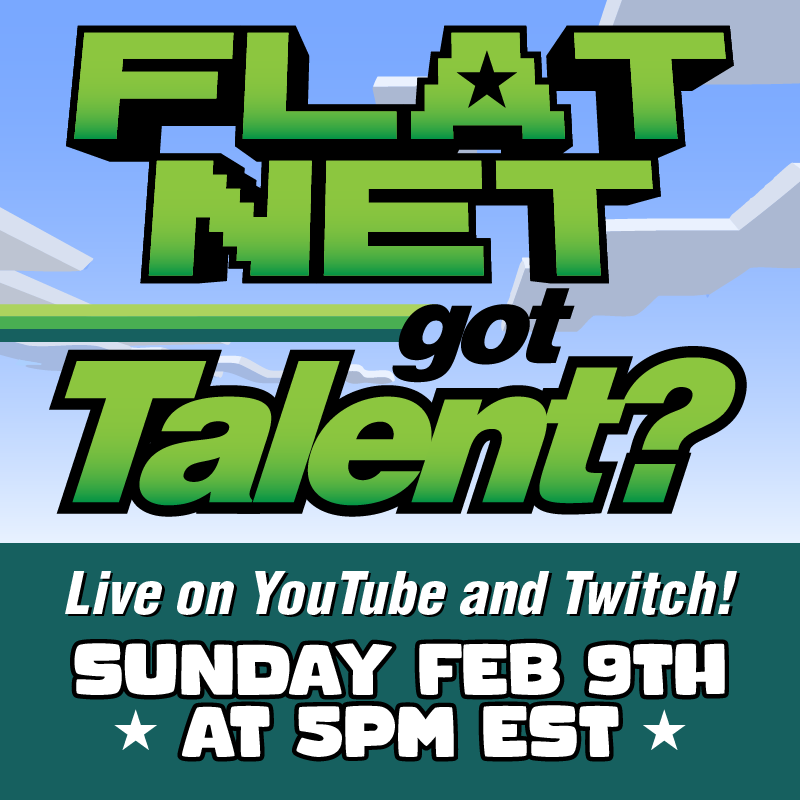 Let's see what my fans are capable of in:
FLATNET Got Talent?

Sun, Feb 9th @ 5pm EST
LIVE on twitch.tv/mogswamp