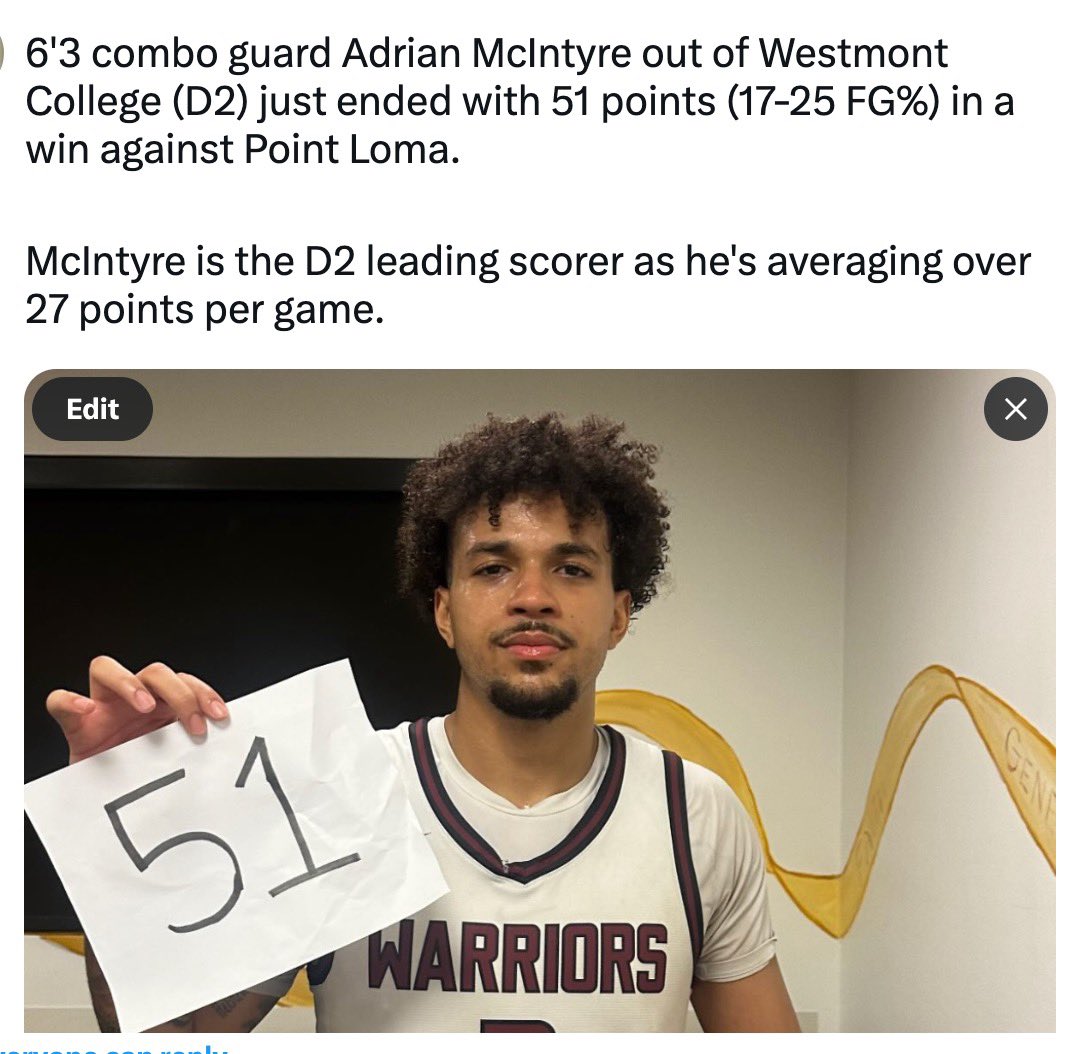 6'3 combo guard Adrian McIntyre out of Westmont College (D2) just ended with 51 points (17-25 FG%) in a win against Point Loma.

McIntyre is the D2 leading scorer as he's averaging over 27 points per game.