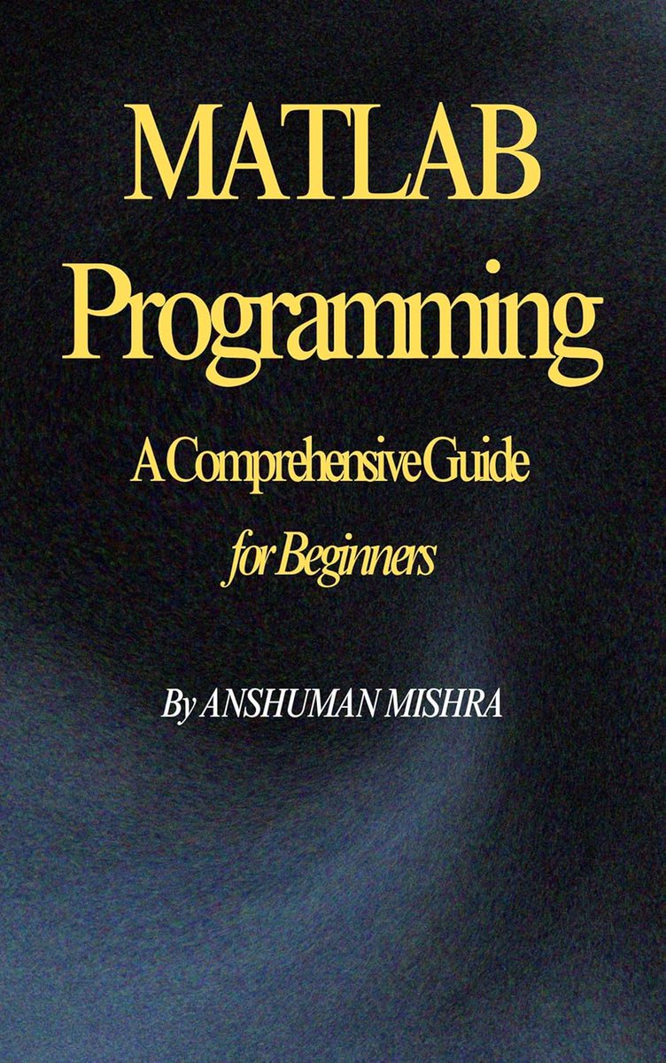 Matlabcoding's tweet image. MATLAB Programming: A Comprehensive Guide for Beginners by Anshuman Mishra

matlabcoding.com/2025/02/matlab…