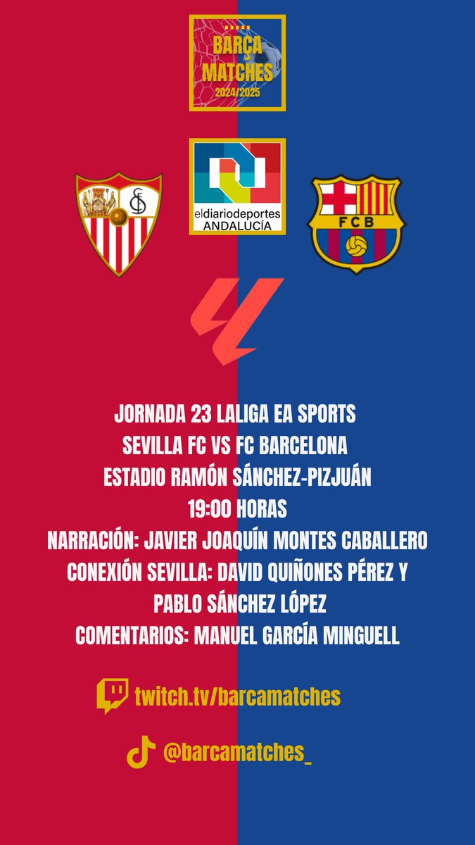 📌 JORNADA 23 LALIGA EA SPORTS | SEVILLA FC VS FC BARCELONA | ESTADIO RAMÓN SÁNCHEZ-PIZJUÁN

🕗 19:00 horas.

🗣️ <a href="/Dqp_8/">Quiñones</a>, <a href="/pablosancheez19/">Pablo Sánchez</a> y <a href="/manuugar/">Manuel</a>.

📺 twitch.tv/barcamatches 

📲 tiktok.com/@barcamatches_

⚽ #BarçaMatches 

🆚 #SevillaBarça

🏆 #LALIGAEASPORTS

🔵🔴 #FCBlive