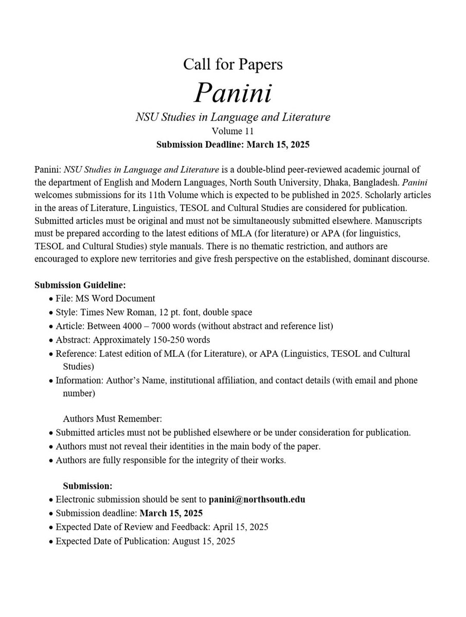 𝐂𝐅𝐏 𝐝𝐞𝐚𝐝𝐥𝐢𝐧𝐞 𝐞𝐱𝐭𝐞𝐧𝐝𝐞𝐝: 𝐌𝐚𝐫𝐜𝐡 𝟏𝟓, 𝟐𝟎𝟐𝟓. 
Scholarly articles are invited for the forthcoming Volume 11 of  𝑷𝒂𝒏𝒊𝒏𝒊: 𝑵𝑺𝑼 𝑺𝒕𝒖𝒅𝒊𝒆𝒔 𝒊𝒏 𝑳𝒂𝒏𝒈𝒖𝒂𝒈𝒆 𝒂𝒏𝒅 𝑳𝒊𝒕𝒆𝒓𝒂𝒕𝒖𝒓𝒆. For more information visit: northsouth.edu/panini/
