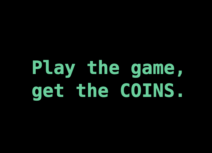 Play the game, get the COINS.