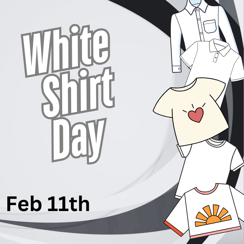 White shirt day is February 11th!  It's a fun way to show unity and spirit!  We can't wait to see how many white shirts we can spot around school!