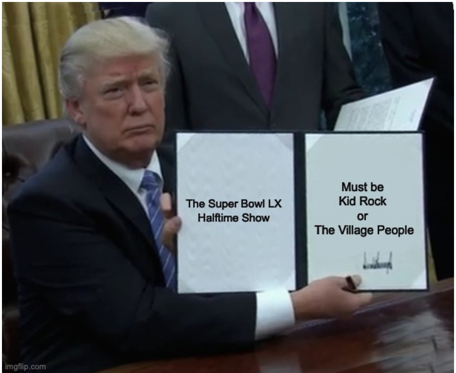 Trump's next executive order. 

#SuperBowlLIX #halftimeshow2025 #Kendrick