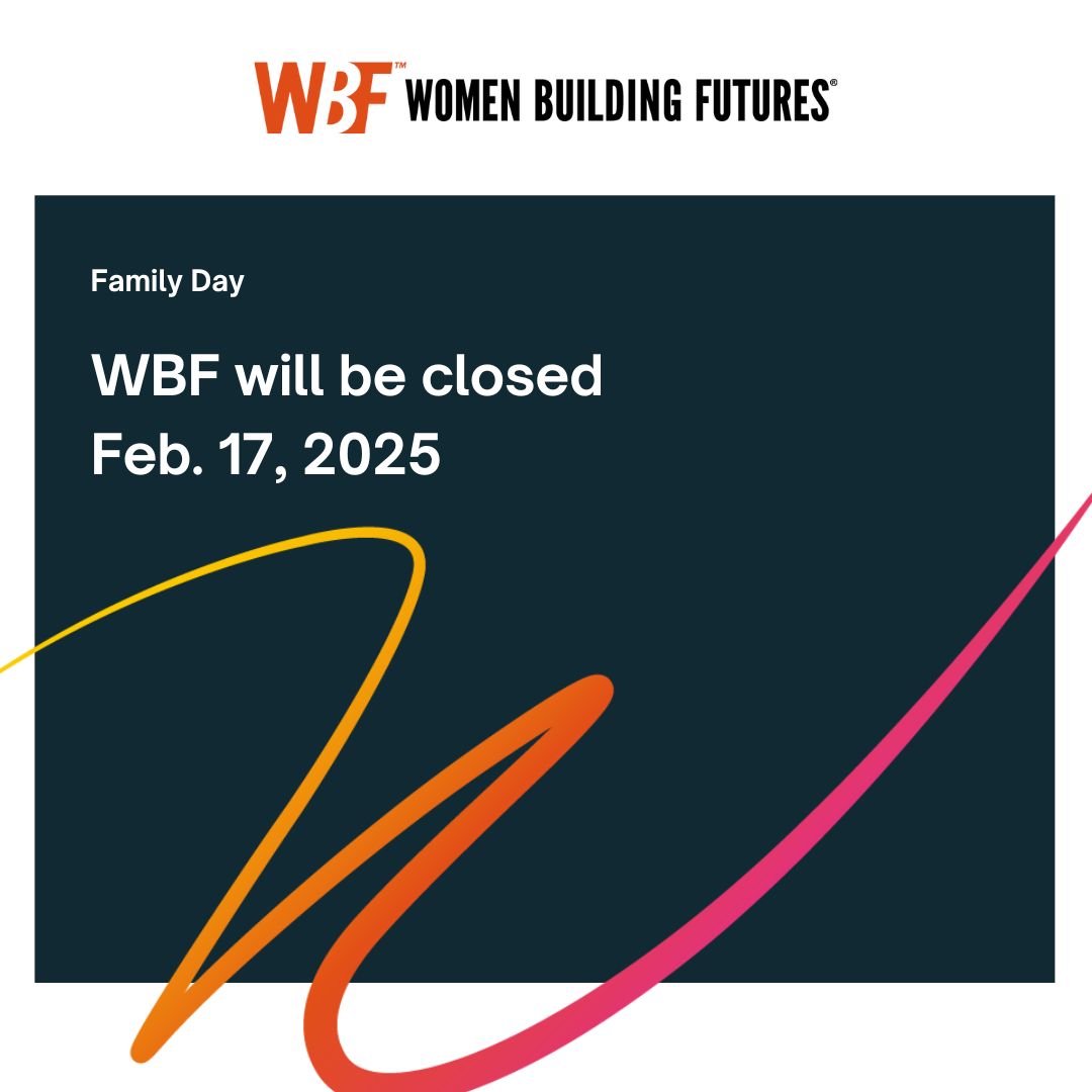 Happy Family Day from Women Building Futures! 
 
Whoever you count as family, we hope you'll be able to spend time with your loved ones and relax this long weekend.