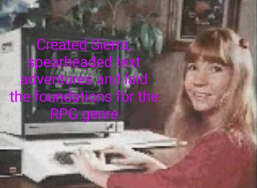 If you had any passion for the medium outside of being loud and obnoxious baboons with nothing of import to say you would know women pioneered some of the most defining features of today's games.

I hate this fandom so fucking much.