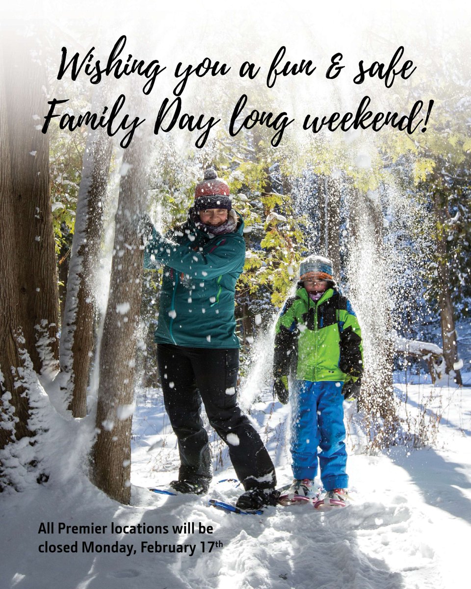 We would like to wish our staff and customers a very happy Family Day. All Premier locations will be closed today, February 17th. We look forward to serving you tomorrow!