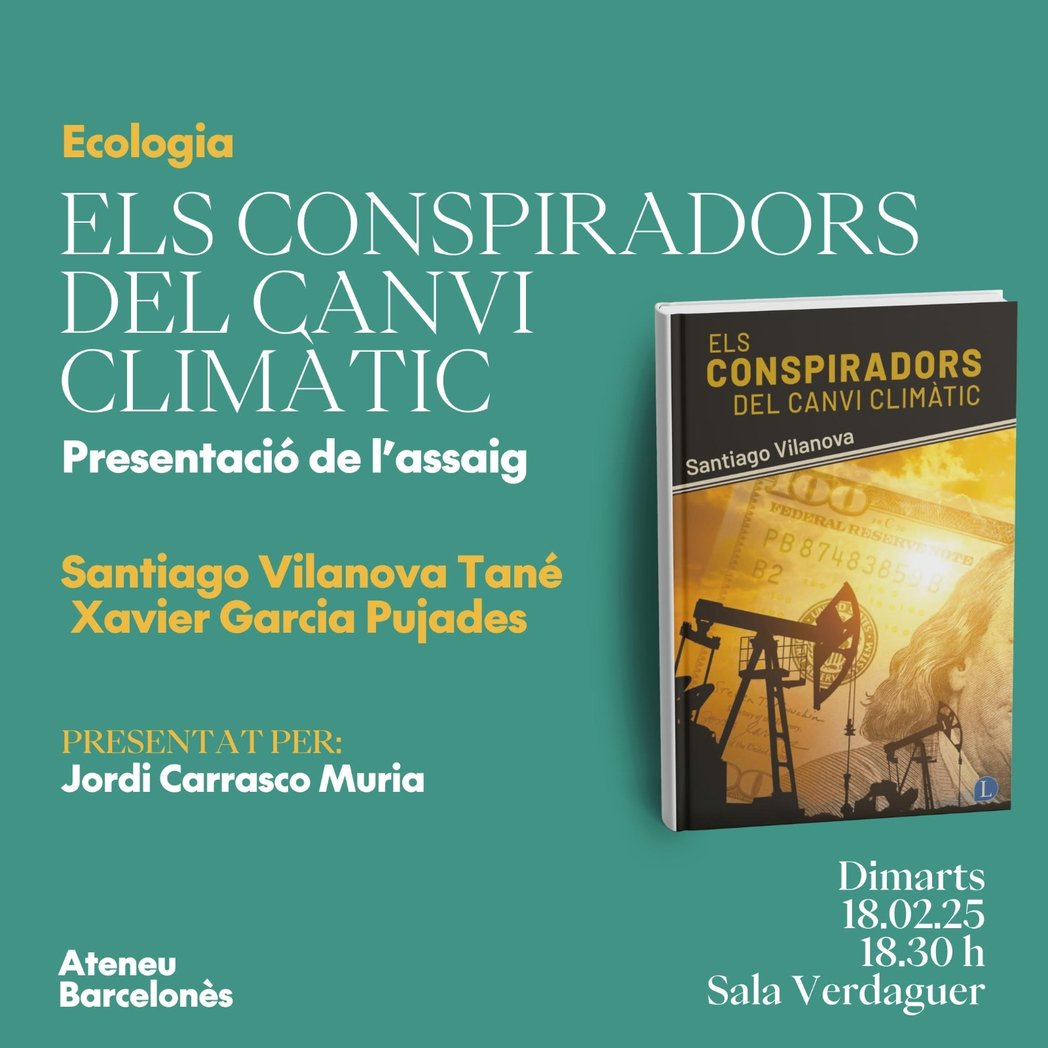 Secció d'Ecologia (@ecologiaateneu) on Twitter photo El fracàs de la governança mundial del canvi climàtic ha portat Santiago Vilanova a escriure un assaig en el qual analitza els personatges clau que han facilitat aquest fracàs: ELS CONSPIRADORS DEL CANVI CLIMÀTIC.
Aquest dimarts el presentarà a les 18.30 a l'<a href="/AteneuBCN/">Ateneu Barcelonès</a> El fracàs de la governança mundial del canvi climàtic ha portat Santiago Vilanova a escriure un assaig en el qual analitza els personatges clau que han facilitat aquest fracàs: ELS CONSPIRADORS DEL CANVI CLIMÀTIC.
Aquest dimarts el presentarà a les 18.30 a l'<a href="/AteneuBCN/">Ateneu Barcelonès</a>