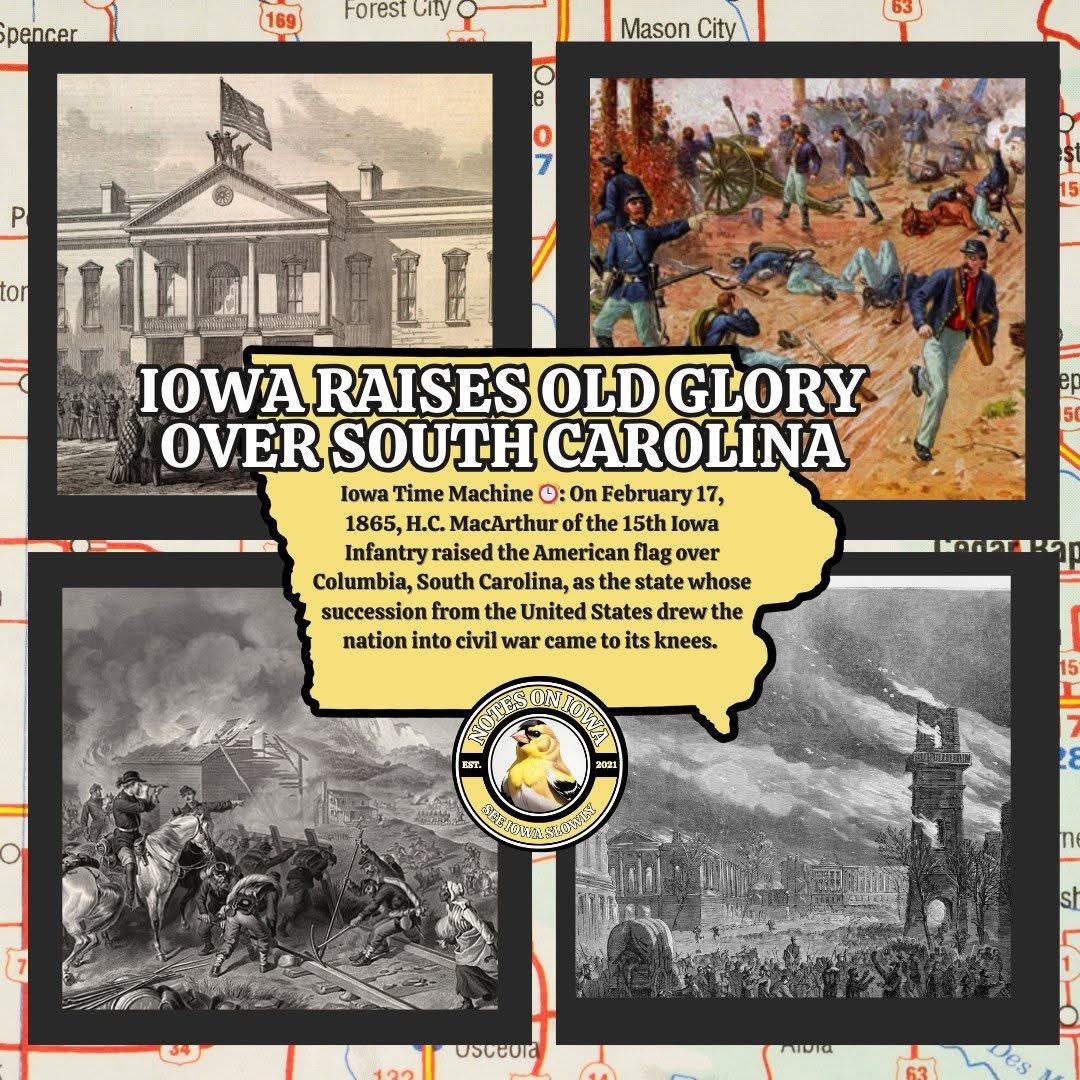 Iowan Raises Flag: On February 17, 1865, H.C. MacArthur of the 15th Iowa Infantry raised the American flag over Columbia, South Carolina, as the state whose succession from the United States drew the nation into civil war came to its knees.