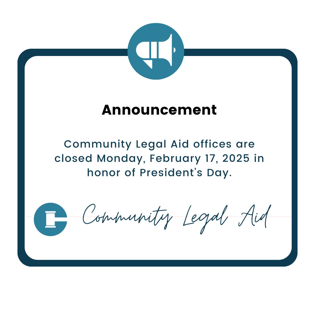 Community Legal Aid offices are closed Monday, February 17, 2025 in honor of President's Day.