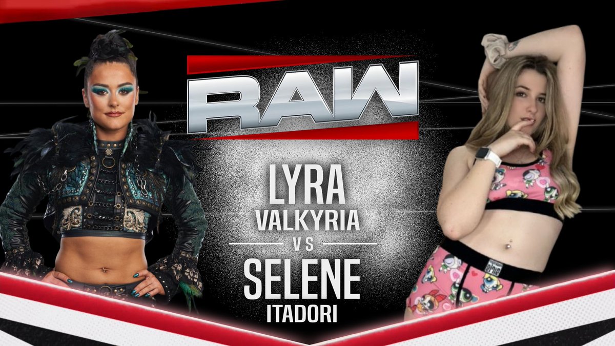WWE Raw on Netflix – <a href="/DurableValkyrie/">𝑽𝒂𝒍𝒌𝒚𝒓 𝒐𝒇 𝑹𝑨𝑾 (𝑷𝒂𝒓𝒐𝒅𝒚)</a>  vs. <a href="/MHASeleneWolf/">Selene Itadori</a>

Live from a sold-out arena, WWE Raw on Netflix presents a first-time-ever clash between two of its most promising young stars: Lyra Valkyria and Selene Itadori. Both competitors are beloved by the WWE Universe, and this