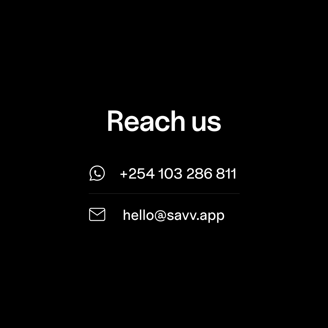 Run into an issue? 
Reach out, we are always here to help out.
savv.app/contacts