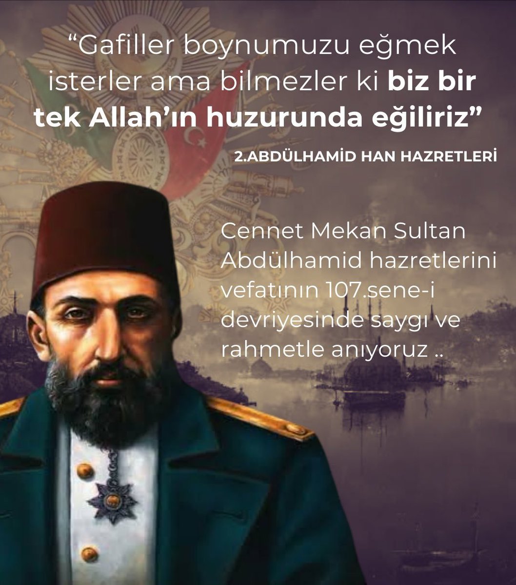 ATAM  ABDÜLHAMİD HAN'IN VEFATI...

Dediler'ki Göçen Abdülhamid Han'dır, 
Bildim'ki Yetim kalan Cümle İslamdır...

Rabbim seni en sevdiğinle(sav) komşu eylesin,biz senden razıyız dedem Abdülhamid 🤲🇹🇷