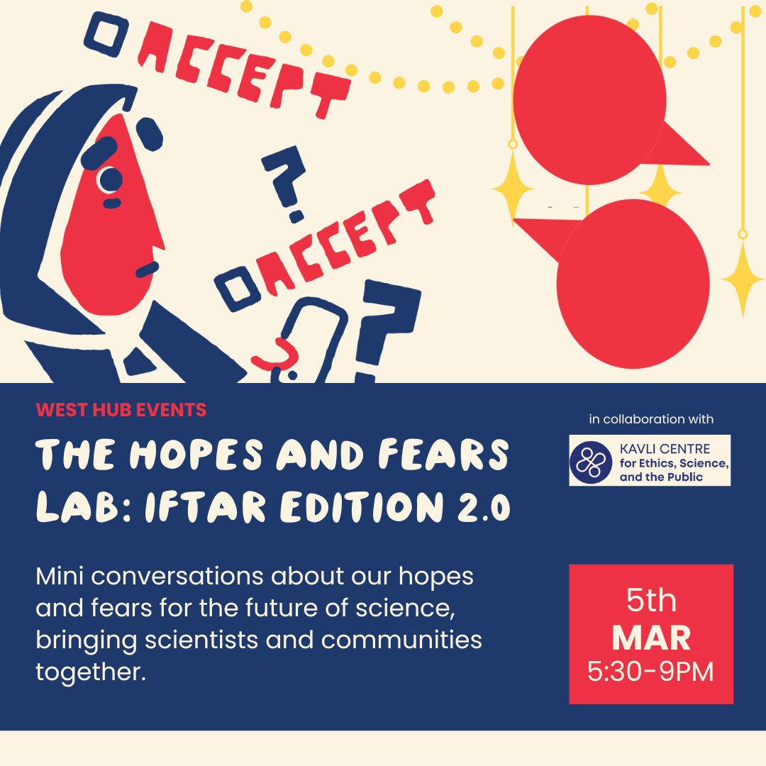🌙Hopes &amp; Fears Lab – Iftaar Edition 2.0 🌟

Join us on Wednesday, 5th March for an evening where science meets community over a delicious Iftar meal!
In collaboration with the Kavli Centre for Ethics, Science, and the Public, the West Hub invites scientists and researchers to