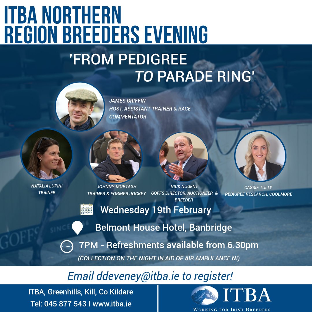 ITBA_Official's tweet photo. 📢𝙄𝙏𝘽𝘼 𝙉𝙊𝙍𝙏𝙃𝙀𝙍𝙉 𝙍𝙀𝙂𝙄𝙊𝙉 𝘽𝙍𝙀𝙀𝘿𝙀𝙍𝙎 𝙀𝙑𝙀𝙉𝙄𝙉𝙂
🗓 Wednesday 19th February, 2025
📍Belmont House Hotel, Banbridge

ITBA Northern Region invites you to join us at our first event of 2025 as James Griffin chats all things racing, breeding, and pedigrees with our fantastic panel!!🏇

•  𝙉𝘼𝙏𝘼𝙇𝙄𝘼 𝙇𝙐𝙋𝙄𝙉𝙄
•  𝙅𝙊𝙃𝙉𝙉𝙔 𝙈𝙐𝙍𝙏𝘼𝙂𝙃
•  𝙉𝙄𝘾𝙆 𝙉𝙐𝙂𝙀𝙉𝙏
• 𝘾𝘼𝙎𝙎𝙄𝙀 𝙏𝙐𝙇𝙇𝙔

To register attendance email ➡️ ddeveney@itba.ie or call ITBA on 353 45 877543 

#workingforirishbreeders #breeders #irebred