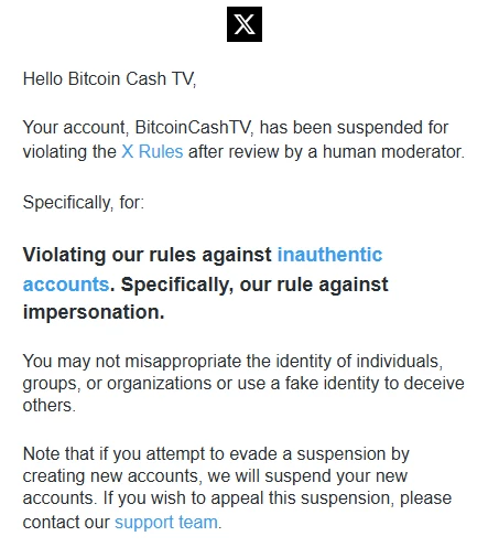 Major bad news: Bitcoin Cash TV has been officially indefinitely BANNED on X for "impersonation".

The channel will continue to stream on Twitch 24/7 &amp; also the 2 hour live show will resume soon on all major streaming platforms.  Thank you for all your support over the years.🙏💚