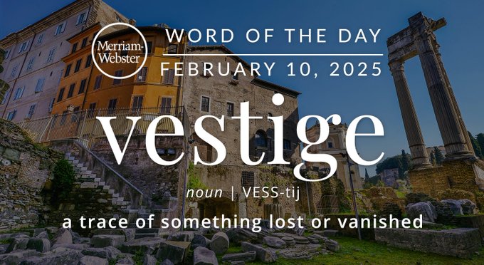 Merriam-Webster Word of the Day February 10, 2025.’vestige' noun | VESS-tij "a trace of something lost or vanished" Background Image: Ancient Ruins on a street