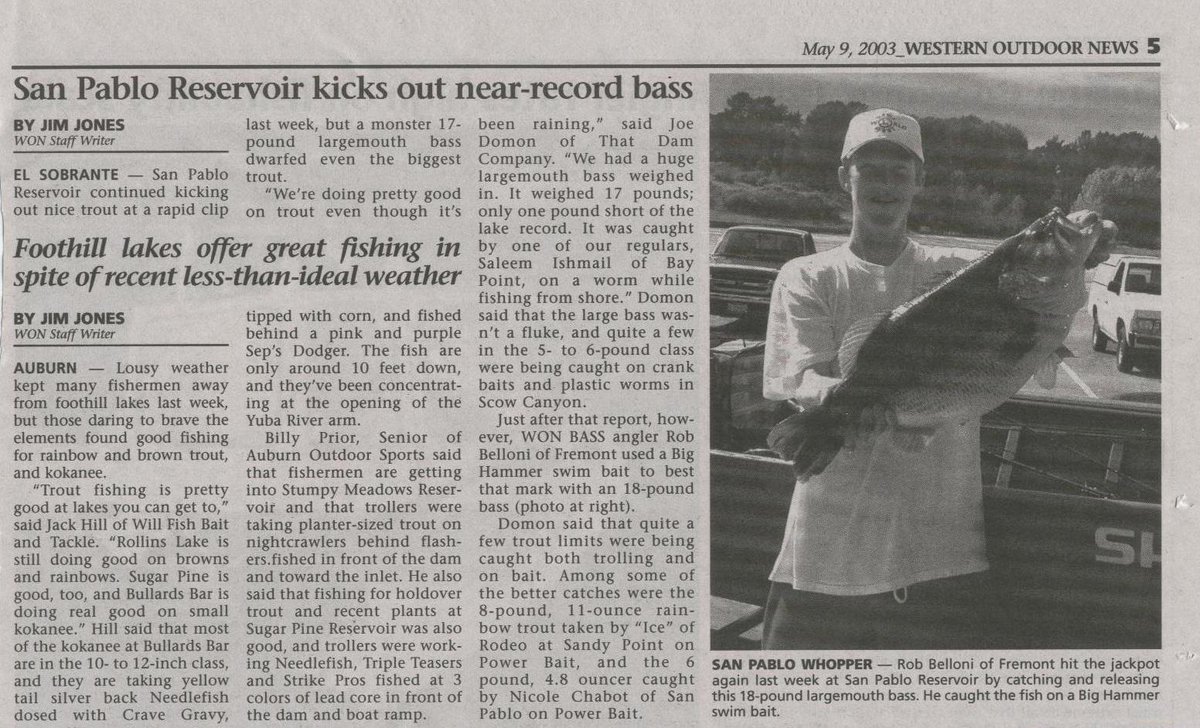 calfishingOG's tweet photo. May 3, 2003 – San Pablo Dam
Fishing for big bass is an odyssey sometimes. Today was definitely an adventure. I woke up late since the forecast called for rain. I was fishing by myself so I loaded up and left the house around 9:30am, arriving at the lake by 10:30. One thing about Pablo is that there are ALWAYS lots of boats in the parking lot, and if they aren’t bass, they are trout guys. Well, today there was one trailer in the whole lot. I could not believe it. I guess the forecast scared people away.
 
I launched the boat and it was calm and warm with a mix of bright sun and clouds. I checked some of my favorite areas and did a lot of flipping and Slammering since the water is way up and there’s lots of cover. I had two big follows on the Slammer but they were not going to bite it, they were just looking. This went on for 2 maybe 3 hours. All day today I felt like I was really in the zone. My boat was working perfectly, I was making the good casts to the good areas. But after a few hours, still nothing to show for it.
 
I decided to hit some other spots and I pulled up on a clump of tullies. A few pitches with a senko and one runs off with it. It was a zippy 4lb 2oz fish. Felt good to get a bite. Just then these raindrops start falling that are just enormous. Big fat rain, but not too heavy. I put on my rain gear and my deck boots and a few minutes later I was glad that I did because it started raining like a dang monsoon. It rained so hard for 30 minutes that there was 4” of water in the bottom of my boat! Even through my raingear, I was soaked up to my armpits. Luckily I kept a spare jacket dry in my cooler :) . Then, just as soon as it started, it stopped and all of a sudden it’s beautiful again. I really think that I was right in the eye of the storm, because it wasn’t windy all day. Even in the pouring rain, there was barely a breeze.
 
When the sun came out I fished fast with the Slammer, trying to get a fish to show itself or give me some clue as to what was going on. I saw a few 5 to 6lb fish sunning on top, but they would bolt when I got near. I did see one nice fish, maybe 12lbs, but it was just cruising. At one point, I was able to sneak up on a 5lber that I sighted from way far off. I pitched a senko at it but it just followed it down and didn’t bite.
 
Finally, I work back around to where I caught the 4 pounder. It’s still very nice out and I actually was wearing just my dry jacket while I let my t-shirt and hat dry in the sun. Then I look and see a nice fish. I’m thinking maybe 8 or 10lbs. I make a few casts towards it with a 5” Big Hammer swimbait and it doesn’t move. The beautiful thing was that even though the water was very murky, I could see this fish in the sun from about 100 feet away. So the fish never knew I was there. I made a few more casts, maybe 4 or 5 casts and the fish was staying there, but not interesting in my bait.
 
Then, as I’m watching, I see another fish move up by this fish. Keep in mind that I had absolutely the most perfect positioning on these fish. I was almost 100 feet away from them. It was so far I could barely make the pitch underhanded, and one thing I know how to do it pitch :) The other fish looked bigger but was very green and hard to see. At this point I realized the first one I was looking at was probably more like 10 or 11lbs. I lined up a cast on the other fish and it didn’t move. The next cast I swam my swimbait in from about 10 feet past the fish and shook it on it’s face. THUMP THUMP. Whoa! I couldn’t believe the fish ate it that quick!! I nailed her good and she ran out towards deeper water. She didn’t come up until she was about 30 feet from the boat and when she rolled I started getting excited because it was definitely a TOAD. I was thinking she was about 12lbs, and then she went and dove under the stern of the boat. I ran back there and coaxed her back out to the side. Grabbed the net and held it between my legs and I led her towards it. She came up really docile by the side and I slid her in, then I dumped the rod, grabbed the net with both hands and lifted her in.
 
So here is where karma comes in to play. About 2 weeks ago I bought a new cooler for my boat. It’s 152 quarts, which is overkill, but dammit, I figured the only fish I am brining in that cooler is going to be a really really big bass, that needs a really really big cooler! That was some good karma. The other karma was that I had about 2” of standing water on my lower deck from the rain. So I just laid her there for a minute (in the deep end of course :) ) while I filled the cooler, then I laid her in the cooler and sprinkled a little catch and release formula on her.
 
I took a minute to try to calm down because I knew she was big. I was thinking now that she was probably 14 to 15lbs. I got the scale and lifted her up. The scale flashed and settled on 17lbs 14oz. I was like WHAT?!!???!!???!?!???!?!! I just stared at it for like 5 seconds waiting for it to go down, but it didn’t. I put her back, held down the power button and zeroed the scale again. I put her back on it one more time and it hung right to 17lbs 14oz again!!! I could NOT believe it. At this point I was starting to lose my mind.
 
I was very close to the ramp and I kind of debated doing the self taken pics and releasing her or taking her in for an official weight. I called B and J and idled closer to the ramp. Then I said, to hell with it, I have a 152 quart cooler, I’m taking her in. I got to the dock, jumped out and ran up and got the truck because there was no way in hell I could carry that cooler full of water up to the marina shop. I pulled out and parked right at the back door. The guy was working by himself and there was literally no one for 100 yards. We drained off enough water to get the cooler over the gunnel and carried it about 50 feet up to the scale. He got the scale ready and I lifted her out and put it on the scale. The scale flashed for a split second and then just pegged at 18.0lbs!!! The guy at the shop was pretty excited and I was just about to pass out. What a fish! She was not super long, but she had this gut on her that was unlike any fish I have ever seen in person.
 
We carried her back to the boat and he helped me get the cooler back in the boat, then I drove down by myself to the ramp. I could have launched and taken her back to her spot, but I didn’t feel like that was in the best interest of the fish. She was doing great and I wanted to keep it that way. I dumped most of the water so I could get the cooler out of the boat, just about killing myself in the process, then I snapped one pic in the cooler, took her out and released her. She was awesome, she just pointed out and swam off steady and strong. I snapped two quick pics as she headed out. One day this bass will be 20lbs. I know it in my heart. Letting her go was one of the awesome moments in my life. The stars really lined up for me today.
 
I did forget to measure the fish, which I am really upset about. Based on the pics in the cooler and working with N, we are estimating that the fish was between 26 to 27” long and had a girth of around 27”. For your reference, the cooler is 14” across the bottom, and 37” long. Each little panel along the side is 4 and ¼”long, not counting the groove between the panels. I know myself when I look at the pic of me holding the fish, it doesn’t look like an 18lb bass, but if you could just see the massive girth on her, like you can kind of get a feel for in the cooler pic, she was really something.
 
Here is the gear
 
5" #36 Prizm Shad Big Hammer Swimbait - I opted for a natural bait because I was not sight fishing in the sense that I could see my lure
 
Castaway FR76 Flippin Stick
Shimano Curado 200b
20lb Triple Fish Camoescent line
luck - lots of it
 
Catch and Release Forever

What worked: 5” Big Hammer Swimbait

https://t.co/8M1SYYpCfH

Where did you fish? San Pablo Dam

https://t.co/gZ8qLmVFyX